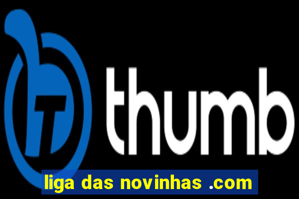 liga das novinhas .com